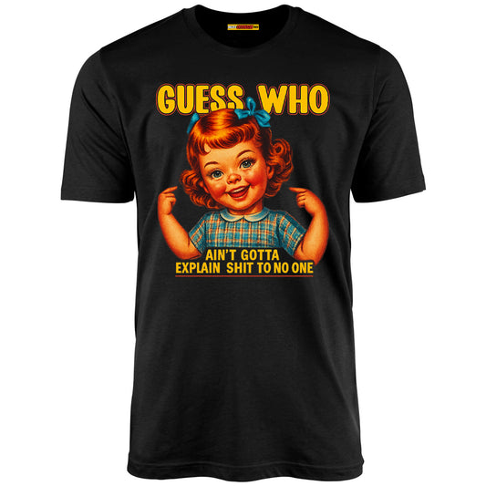 Guess Who Ain't Gotta Explain Shit To No One