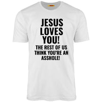 Jesus Loves You The Rest Of Us Think You're An Asshole