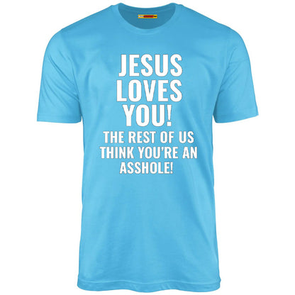 Jesus Loves You The Rest Of Us Think You're An Asshole