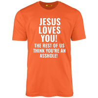Jesus Loves You The Rest Of Us Think You're An Asshole