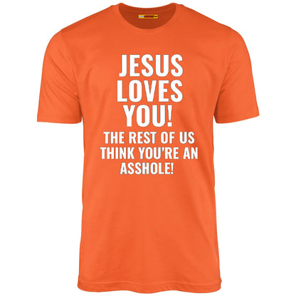 Jesus Loves You The Rest Of Us Think You're An Asshole