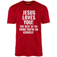Jesus Loves You The Rest Of Us Think You're An Asshole