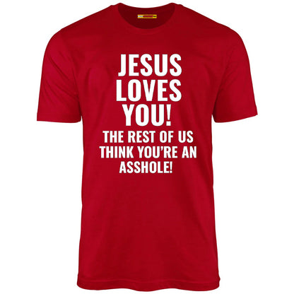 Jesus Loves You The Rest Of Us Think You're An Asshole