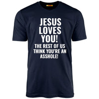 Jesus Loves You The Rest Of Us Think You're An Asshole