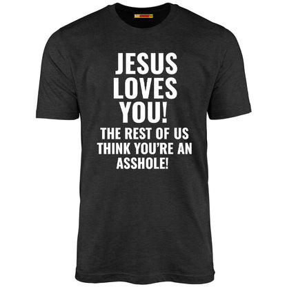 Jesus Loves You The Rest Of Us Think You're An Asshole