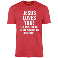 Jesus Loves You The Rest Of Us Think You're An Asshole