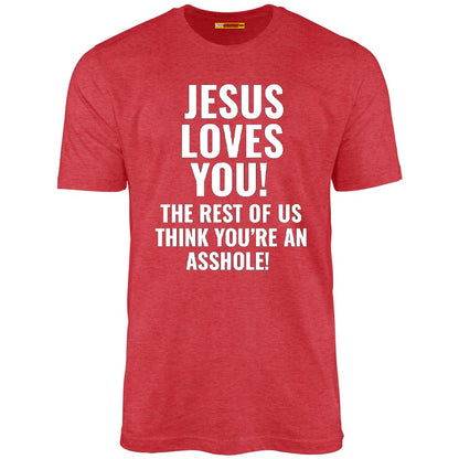 Jesus Loves You The Rest Of Us Think You're An Asshole
