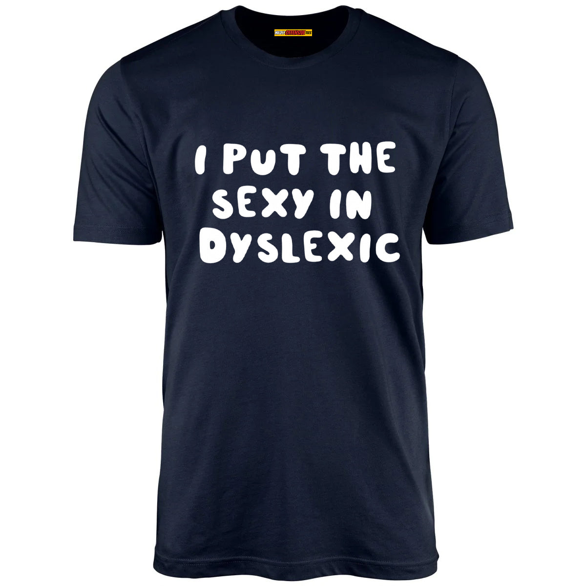 I Put The Sexy In Dyslexic