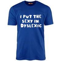 I Put The Sexy In Dyslexic