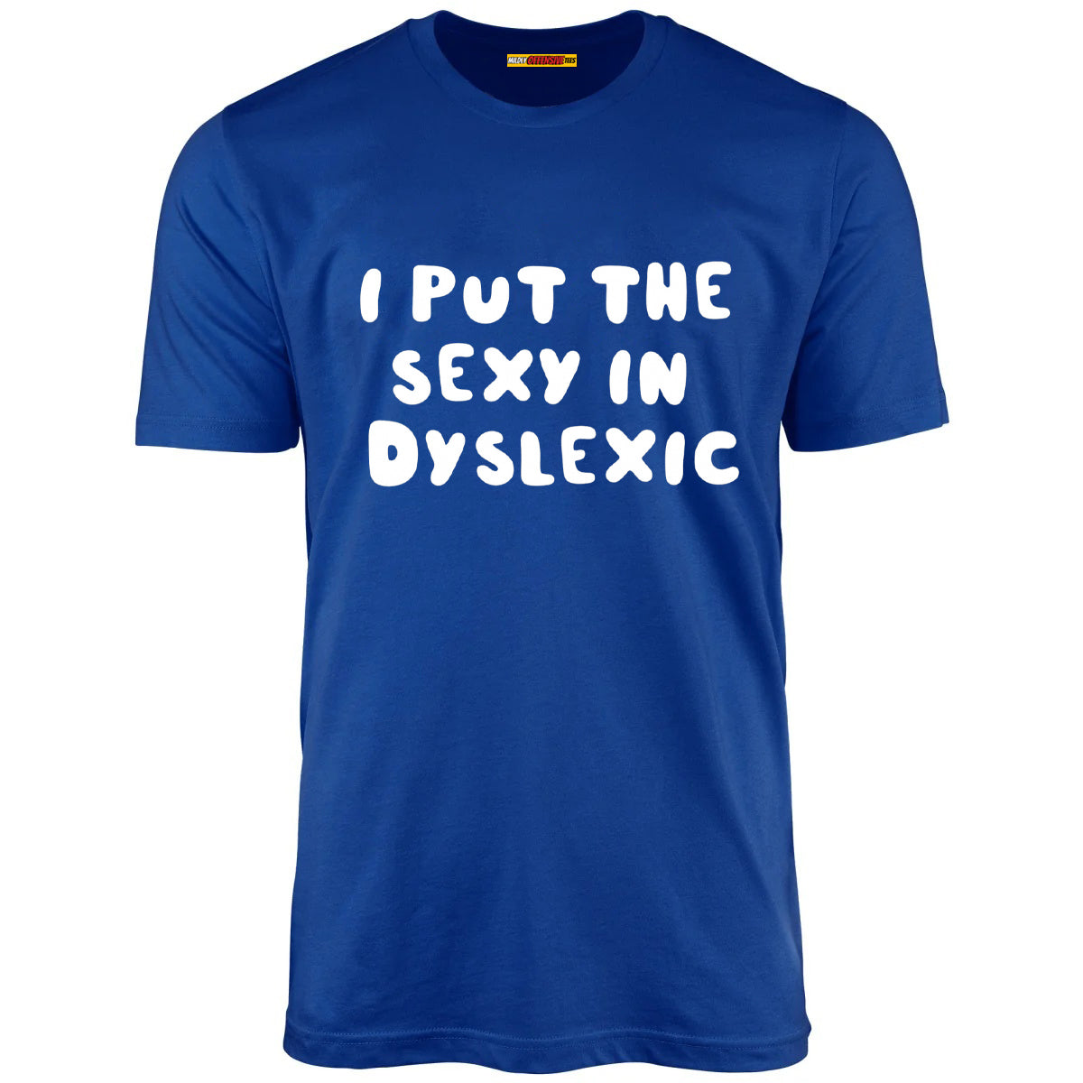 I Put The Sexy In Dyslexic