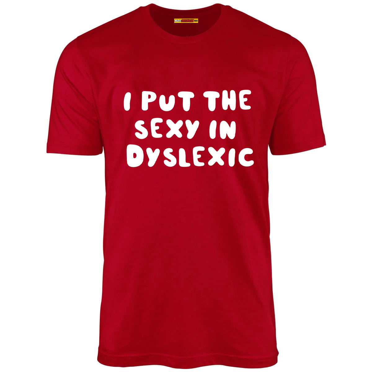 I Put The Sexy In Dyslexic