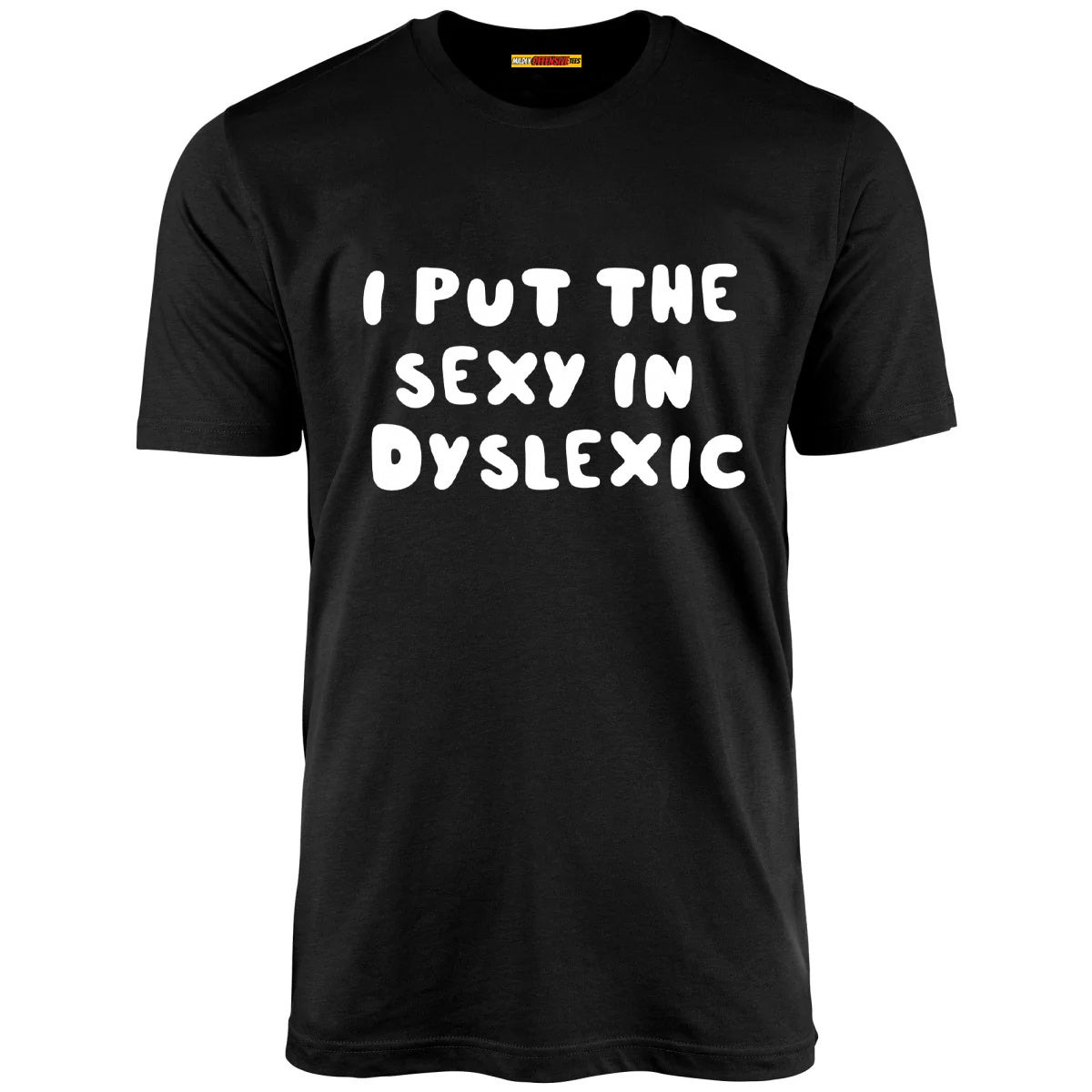 I Put The Sexy In Dyslexic