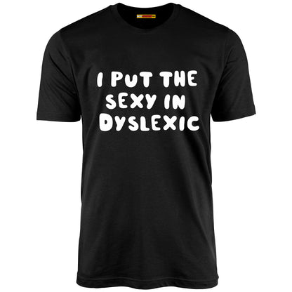 I Put The Sexy In Dyslexic