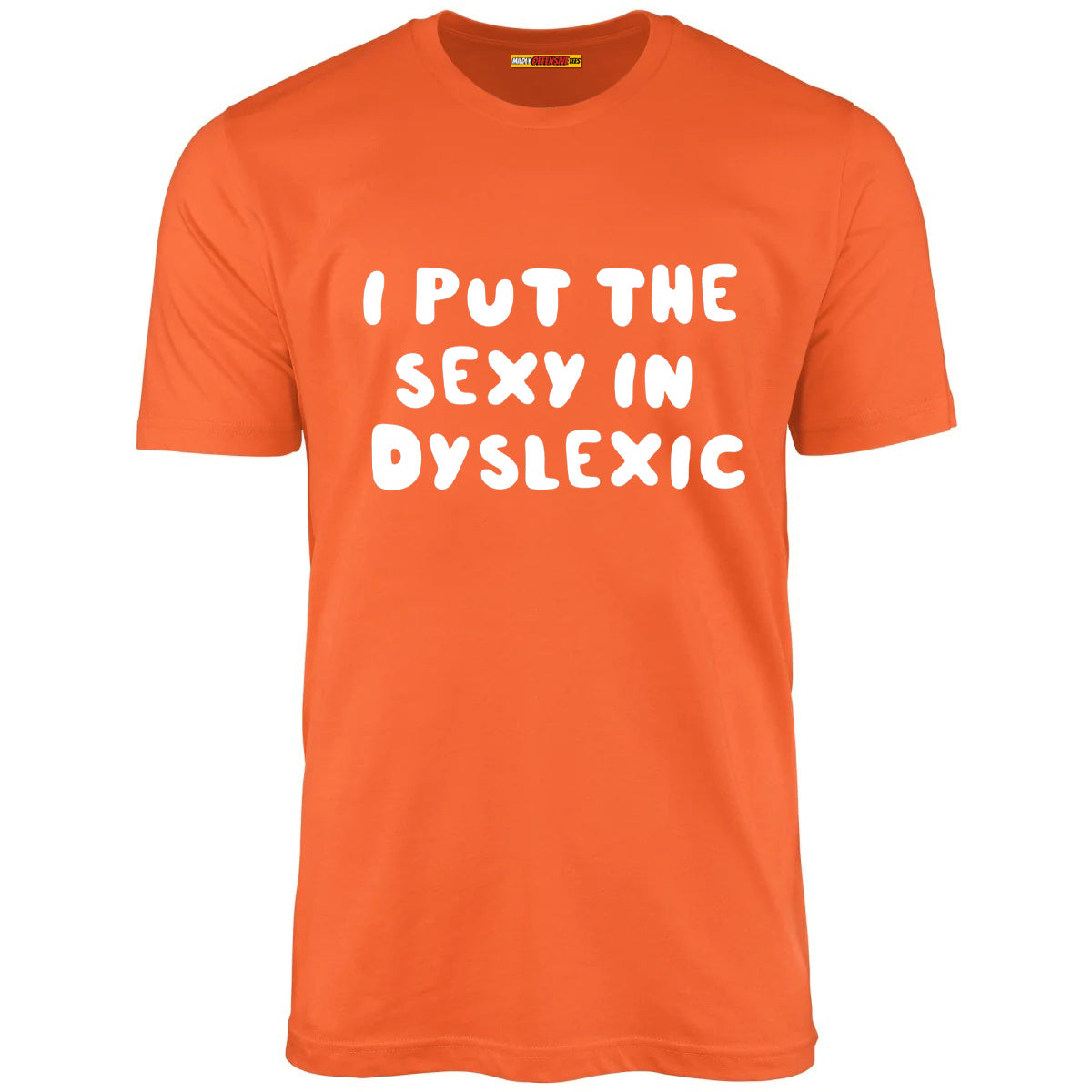 I Put The Sexy In Dyslexic