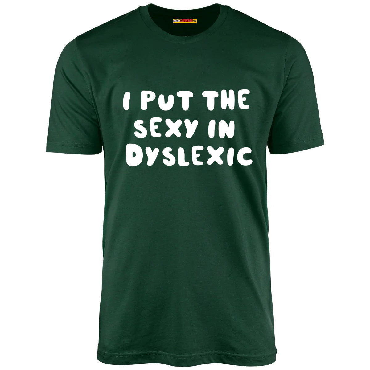 I Put The Sexy In Dyslexic