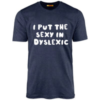 I Put The Sexy In Dyslexic