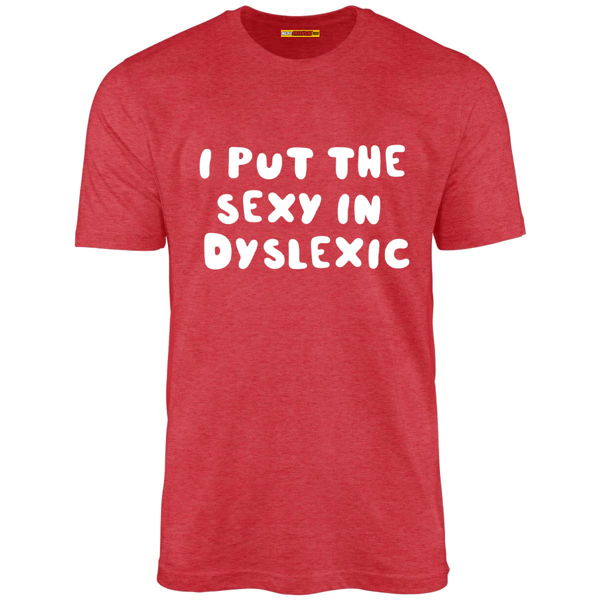 I Put The Sexy In Dyslexic