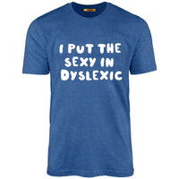 I Put The Sexy In Dyslexic