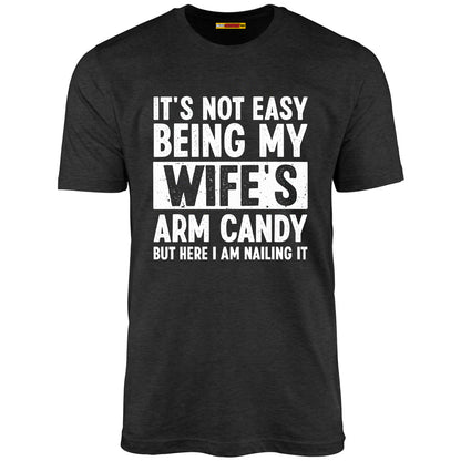 It's Not Easy Being My Wife's Arm Candy