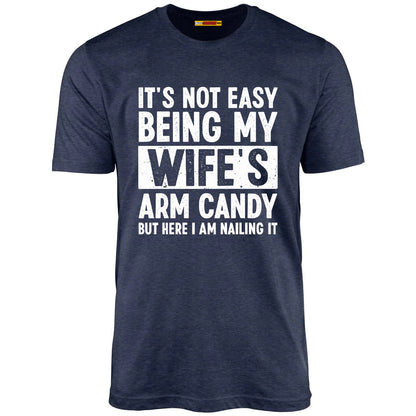 It's Not Easy Being My Wife's Arm Candy