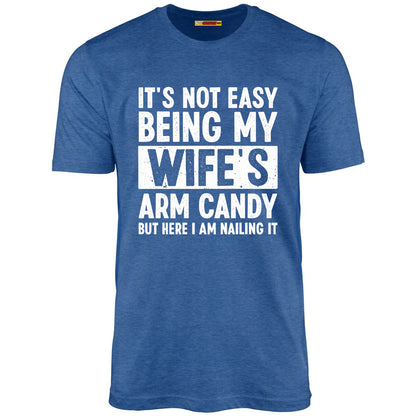 It's Not Easy Being My Wife's Arm Candy