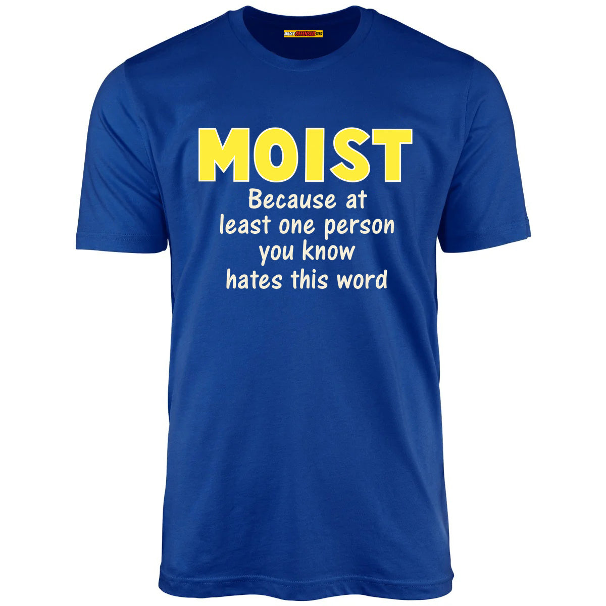 Moist - Because at least one person you know hates this word