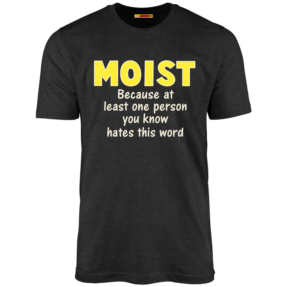 Moist - Because at least one person you know hates this word