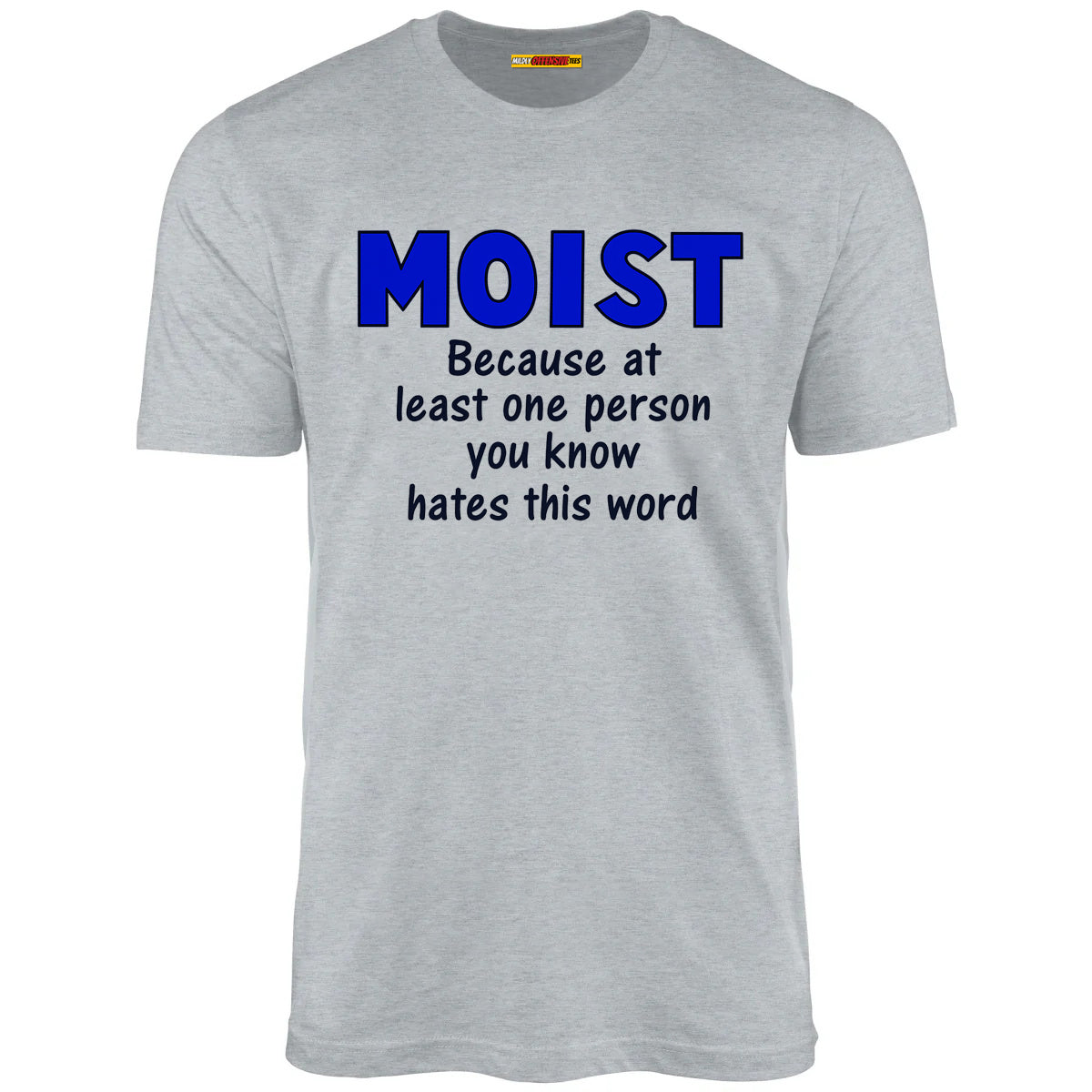 Moist - Because at least one person you know hates this word