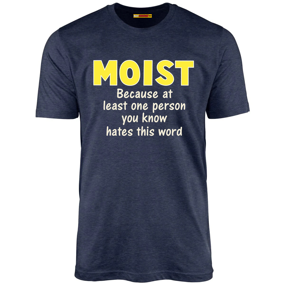Moist - Because at least one person you know hates this word