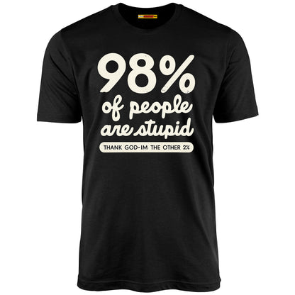 98% Of People Are Stupid