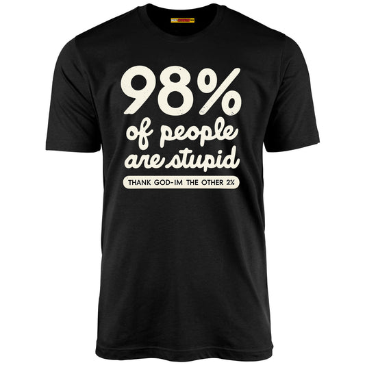 98% Of People Are Stupid