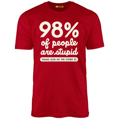 98% Of People Are Stupid