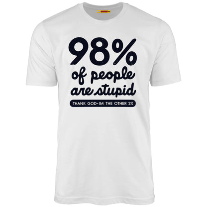 98% Of People Are Stupid