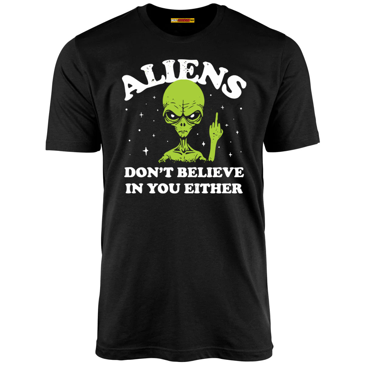 Aliens Don't Believe In You Either