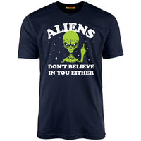 Aliens Don't Believe In You Either