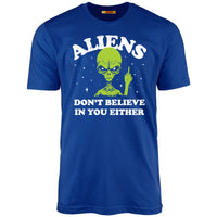 Aliens Don't Believe In You Either