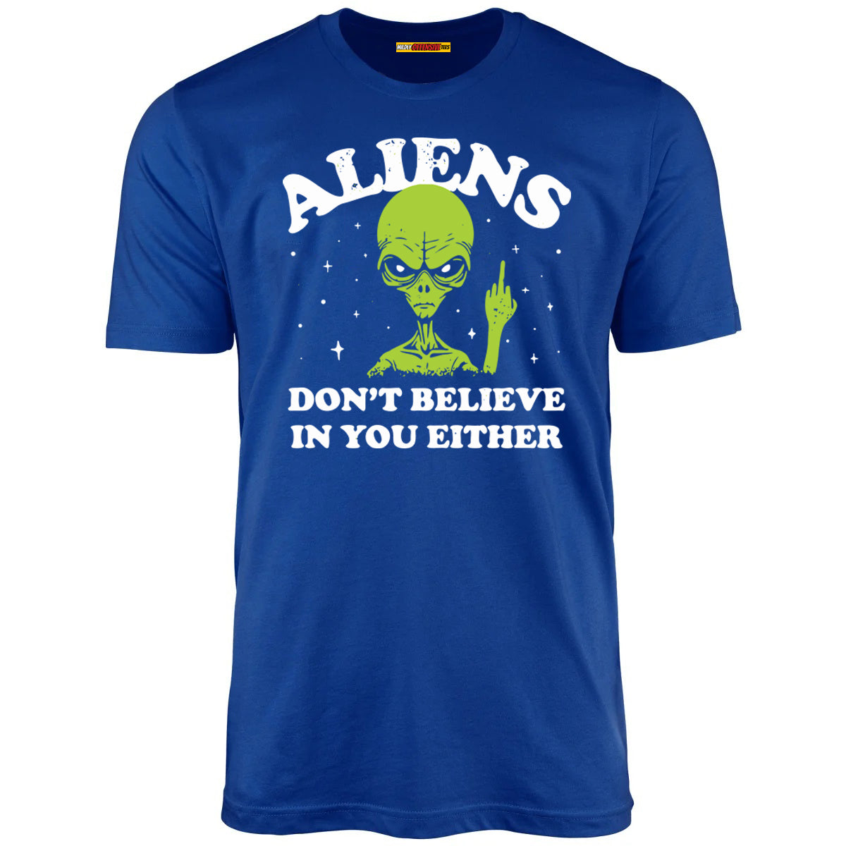 Aliens Don't Believe In You Either