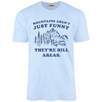 Mountains Aren't Just Funny They're Hill Areas