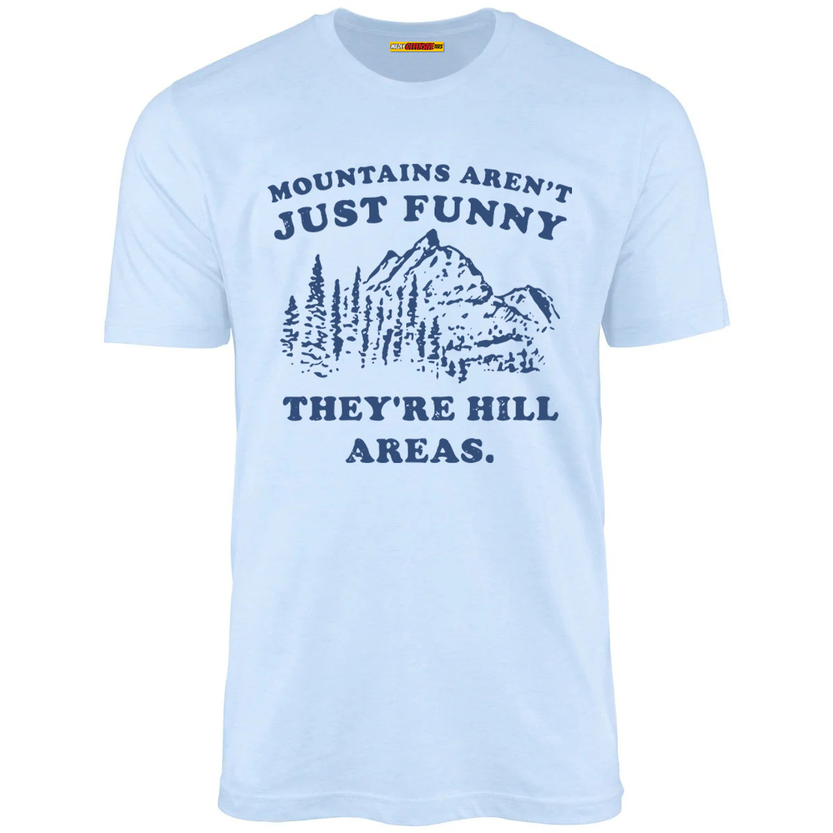 Mountains Aren't Just Funny They're Hill Areas