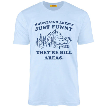 Mountains Aren't Just Funny They're Hill Areas