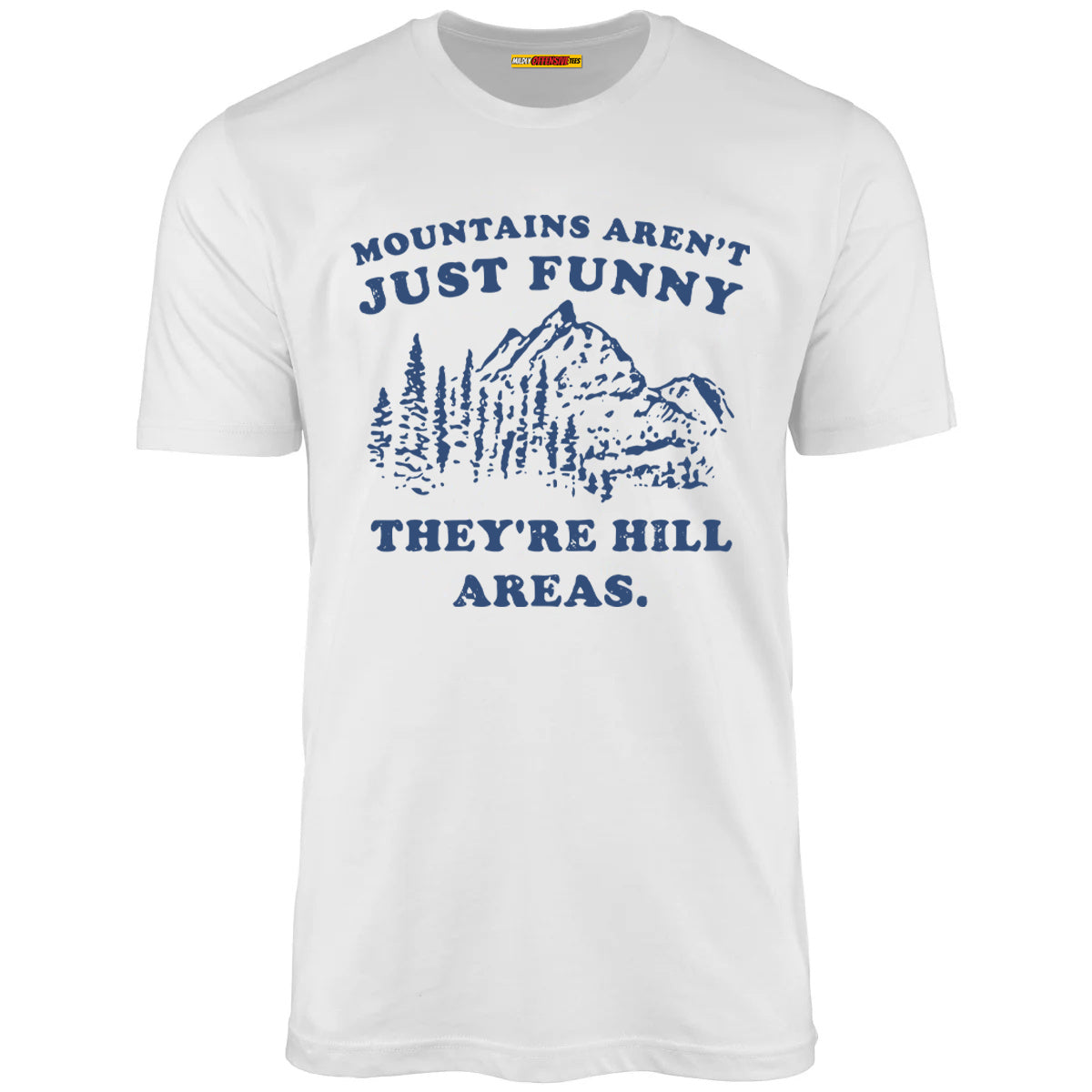 Mountains Aren't Just Funny They're Hill Areas
