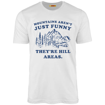 Mountains Aren't Just Funny They're Hill Areas