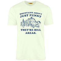 Mountains Aren't Just Funny They're Hill Areas