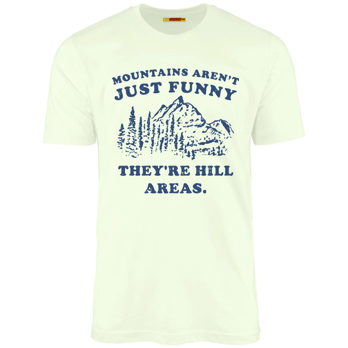Mountains Aren't Just Funny They're Hill Areas