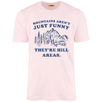 Mountains Aren't Just Funny They're Hill Areas