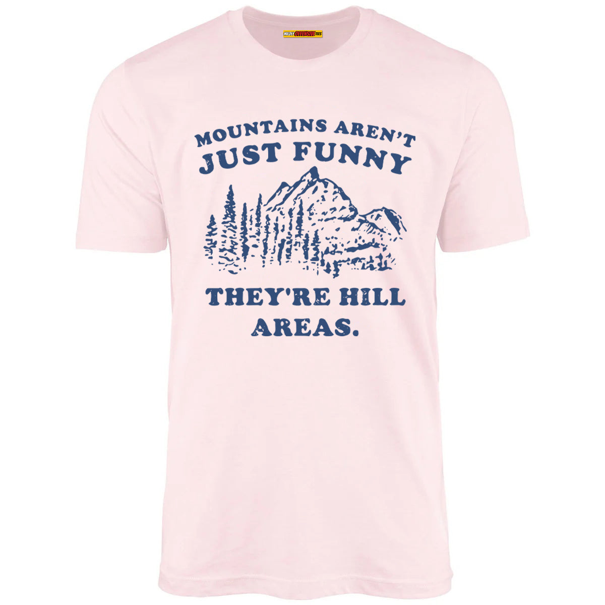 Mountains Aren't Just Funny They're Hill Areas