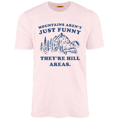 Mountains Aren't Just Funny They're Hill Areas