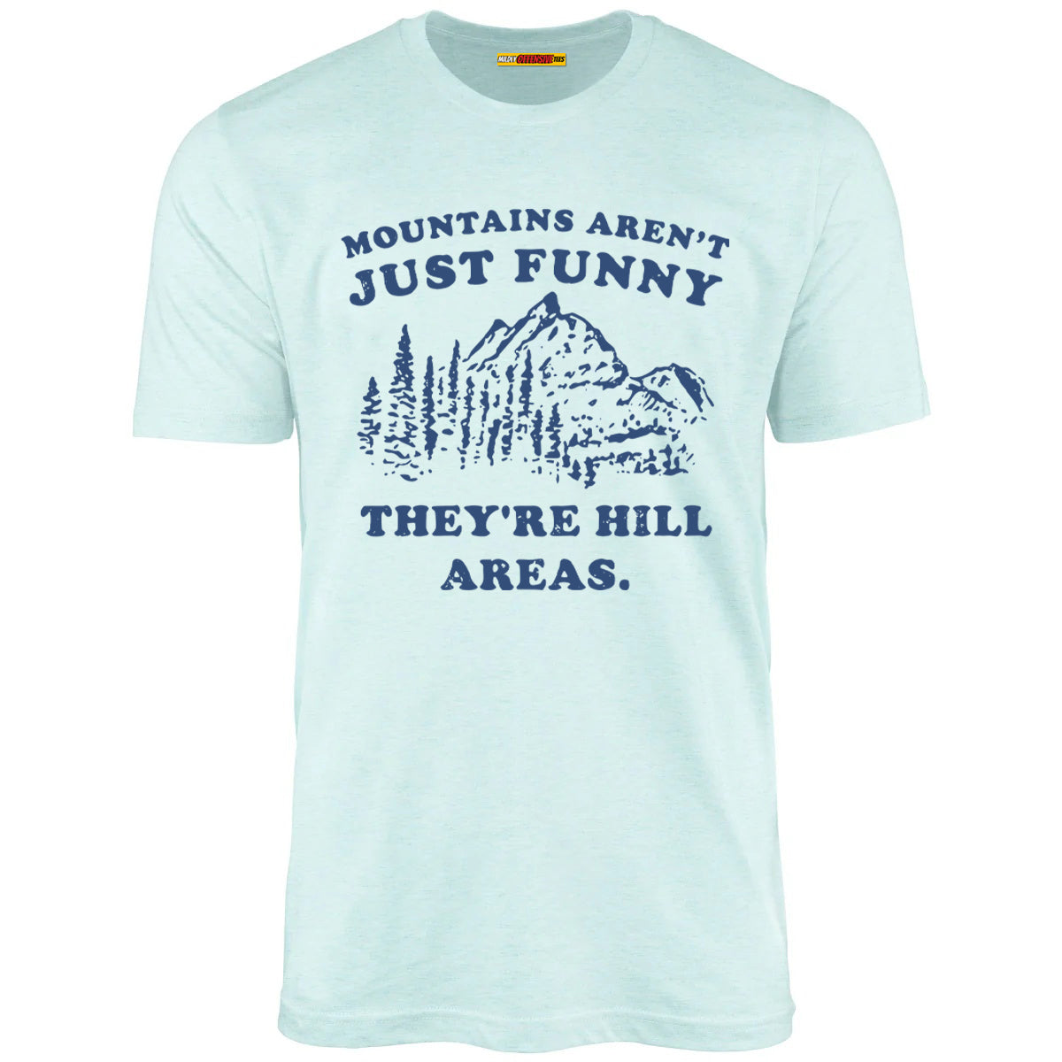 Mountains Aren't Just Funny They're Hill Areas