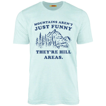 Mountains Aren't Just Funny They're Hill Areas