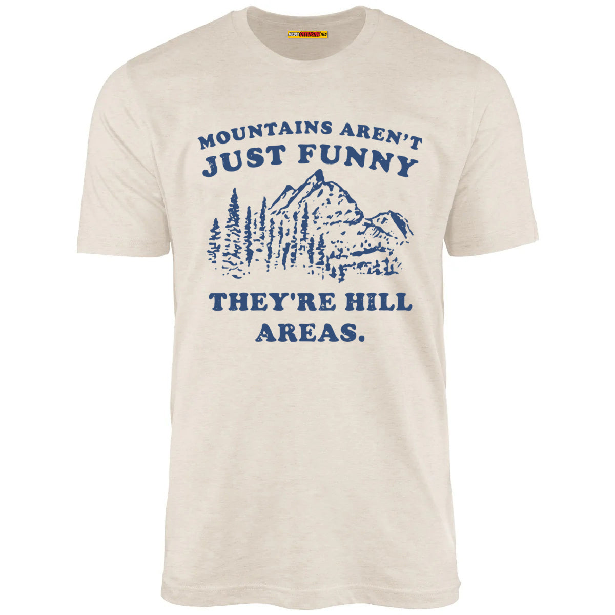 Mountains Aren't Just Funny They're Hill Areas
